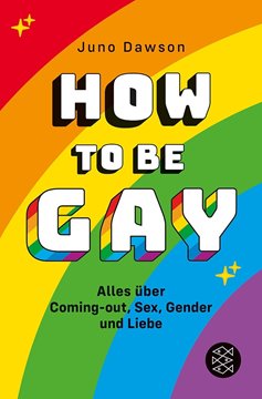 Bild von Dawson, Juno : How to Be Gay. Alles über Coming-out, Sex, Gender und Liebe