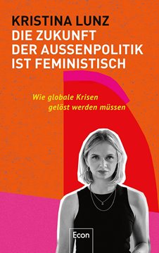 Bild von Lunz, Kristina: Die Zukunft der Außenpolitik ist feministisch