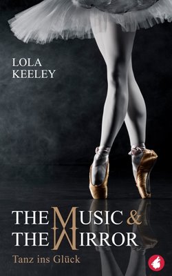 Image sur Keeley, Lola: The Music and the Mirror – Tanz ins Glück