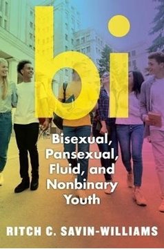 Image de Savin-Williams, Ritch C.: Bi: Bisexual, Pansexual, Fluid, and Nonbinary Youth