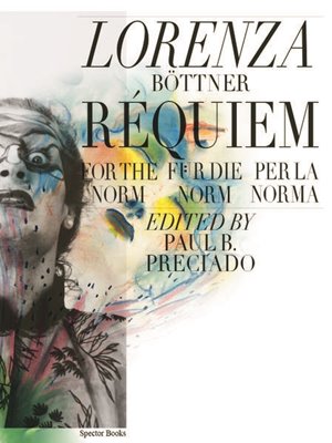 Bild von Preciado, Paul (Hrsg.): Lorenza Böttner - Requiem für die Norm / Requiem for the Norm / Rèquiem per la norm