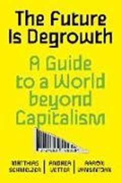 Image de Schmelzer, Matthias: The Future Is Degrowth: A Guide to a World Beyond Capitalism