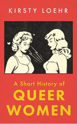 Image sur Loehr, Kirsty: A Short History of Queer Women