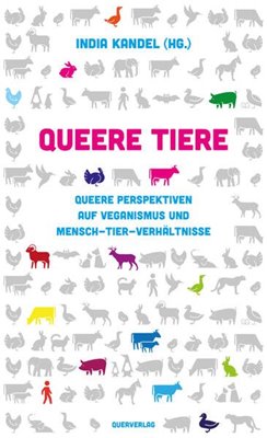 Image sur Kandel, India (Hrsg.): Queere Tiere - Queere Perspektiven auf Veganismus und Mensch-Tier-Verhältnisse