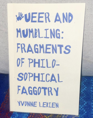 Bild von LeBien, Yvonne: Queer And Mumbling: Fragements of Philosophical Faggotry