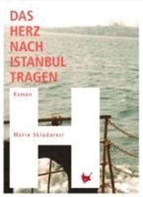 Bild von Skiadaresi, Maria: Das Herz nach Istanbul tragen