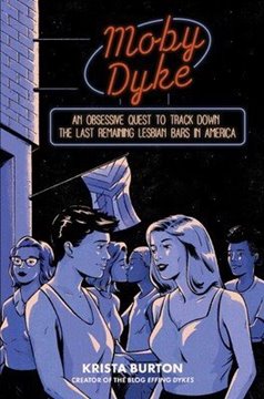 Bild von Burton, Krista: Moby Dyke: An Obsessive Quest to Track Down the Last Remaining Lesbian Bars in America