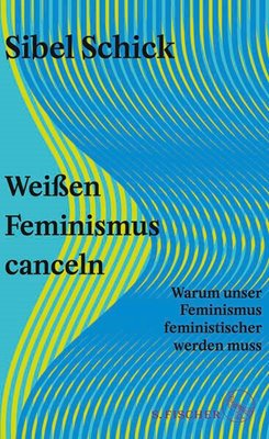 Image sur Schick, Sibel: Weissen Feminismus canceln