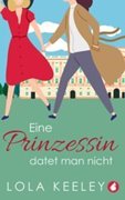 Cover-Bild zu Keeley, Lola: Eine Prinzessin datet man nicht (eBook)