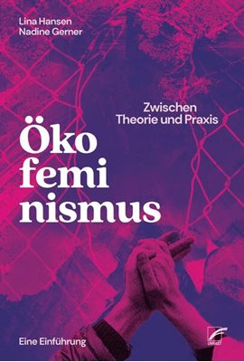 Image sur Hansen, Lina: Ökofeminismus: Zwischen Theorie und Praxis