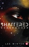 Cover-Bild zu Winter, Lee: Shattered - Zerbrochen