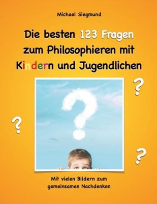 Image sur Siegmund, Michael: Die besten 123 Fragen zum Philosophieren mit Kindern und Jugendlichen
