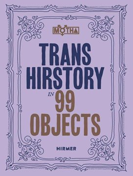 Image de Frantz, David Evans (Hrsg.): Trans Hirstory in 99 Objects