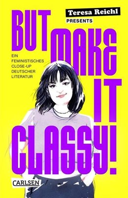 Image sur Reichl, Teresa: But Make It Classy! - Ein feministisches Close-Up deutscher Literatur