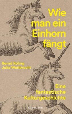 Bild von Roling, Bernd: Wie man ein Einhorn fängt. Eine fantastische Kulturgeschichte