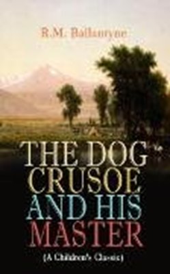 Bild von Ballantyne, R.M.: THE DOG CRUSOE AND HIS MASTER (A Children's Classic) (eBook)