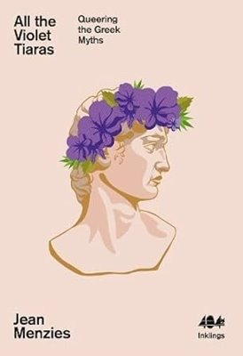 Bild von Menzies, Jean: All the Violet Tiaras - Queering the Greek Myths