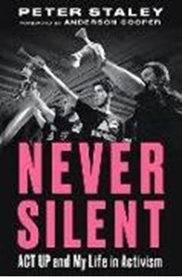 Bild von Staley, Peter: Never Silent: ACT Up and My Life in Activism
