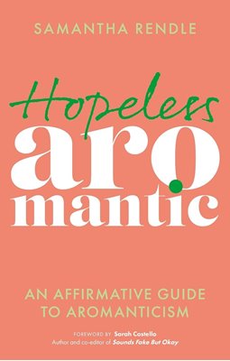 Bild von Rendle, Samantha: Hopeless Aromantic - An Affirmative Guide to Aromanticism