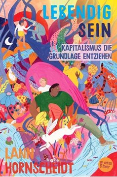 Bild von Hornscheidt, Lann: Lebendig sein - Kapitalismus die Grundlage entziehen